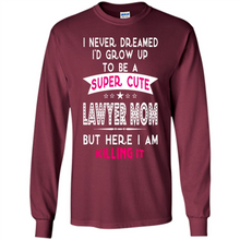 Load image into Gallery viewer, A Super cute Lawyer Mom Mother’s Day Gift ideas Funny - Long Sleeve T-Shirt