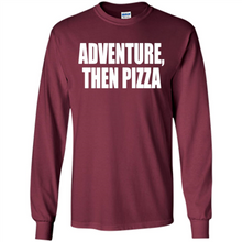 Load image into Gallery viewer, Adventure Then Pizza Junk Food Lover Foodie T-Shirt Mother’s Day Gift ideas - Long Sleeve T-Shirt