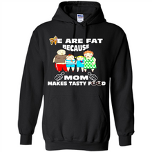 Load image into Gallery viewer, Family We Are Fat Because Mom Makes Tasty Food Mother Day - Hoodie