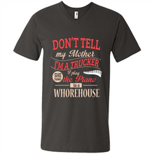 Load image into Gallery viewer, Don’t Tell My Mother I’m A Trucker I Play The Piano In A Whorehouse Mother Day - Men's V-Neck