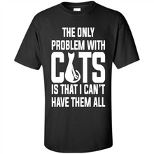 Load image into Gallery viewer, Cats T Shirt Hoodie Cats…I can’t have them all Mother’s Day - Shirt