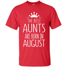 Load image into Gallery viewer, August Girl Gift Sweatshirt – The Best Aunts Are Born August Funny Birthday, Mother’s Day - Shirt