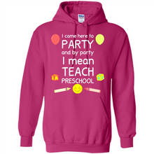 Load image into Gallery viewer, Came to Party By Party I Mean Teach Preschool Mother’s - Hoodie