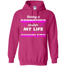 Load image into Gallery viewer, Being A Godmother Makes My Life Complete Funny mother’s day Gift For Beloved Godmother - Hoodie