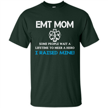 Load image into Gallery viewer, Emt Mom Some People Wait A Lifetime To Meet A Hero I Raised Mine Mother Day - Shirt