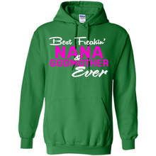 Load image into Gallery viewer, Best Freakin’ Nana &amp; Godmother Ever – Funny Gift - Hoodie
