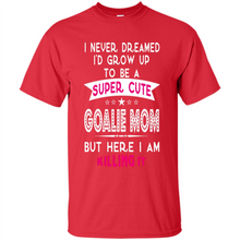 Load image into Gallery viewer, A Super cute Goalie Mom Mother’s Day Gift ideas Funny - Shirt