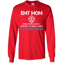 Load image into Gallery viewer, Emt Mom Some People Wait A Lifetime To Meet A Hero I Raised Mine Mother Day - Long Sleeve T-Shirt