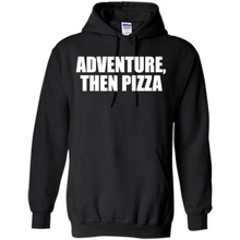 Load image into Gallery viewer, Adventure Then Pizza Junk Food Lover Foodie T-Shirt Mother’s Day Gift ideas - Hoodie