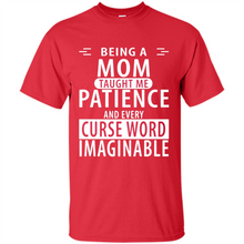 Load image into Gallery viewer, Being A Mom Taught Me Patience – Awesome Gift On Mother’s Day - Shirt