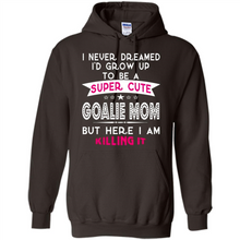 Load image into Gallery viewer, A Super cute Goalie Mom Mother’s Day Gift ideas Funny - Hoodie
