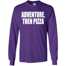 Load image into Gallery viewer, Adventure Then Pizza Junk Food Lover Foodie T-Shirt Mother’s Day Gift ideas - Long Sleeve T-Shirt