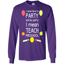 Load image into Gallery viewer, Came to Party By Party I Mean Teach Preschool Mother’s - Long Sleeve T-Shirt