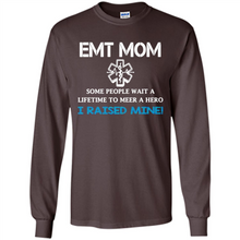 Load image into Gallery viewer, Emt Mom Some People Wait A Lifetime To Meet A Hero I Raised Mine Mother Day - Long Sleeve T-Shirt