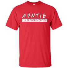 Load image into Gallery viewer, Auntie – I’ll Be There For You Sweatshirt – Funny Mother’s Day, Birthday Gift For Auntie - Shirt