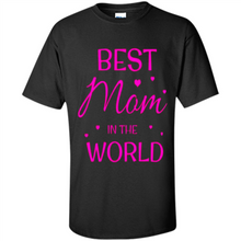 Load image into Gallery viewer, Best Mom in the World Mother’s Day - Shirt
