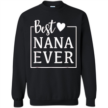 Load image into Gallery viewer, Best Nana Ever T Shirt Birthday Mothers Day For Grandma - Sweatshirt