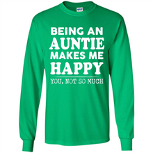 Load image into Gallery viewer, Being An Auntie Makes Me Happy, You Not So Much Funny mother’s day Gift - Long Sleeve T-Shirt