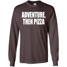 Load image into Gallery viewer, Adventure Then Pizza Junk Food Lover Foodie T-Shirt Mother’s Day Gift ideas - Long Sleeve T-Shirt