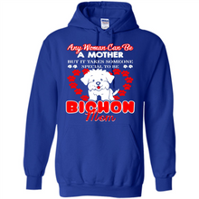 Load image into Gallery viewer, Any Woman Can Be A Mother But It Takes Someone Bichon Mom - Hoodie