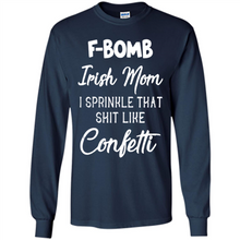 Load image into Gallery viewer, F-Bomb Irish mom I sprinkle that shit like confetti - Long Sleeve T-Shirt