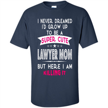 Load image into Gallery viewer, A Super cute Lawyer Mom Mother’s Day Gift ideas Funny - Shirt