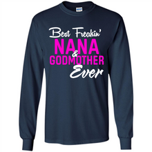 Load image into Gallery viewer, Best Freakin’ Nana &amp; Godmother Ever – Funny Gift - Long Sleeve T-Shirt