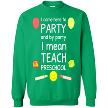 Load image into Gallery viewer, Came to Party By Party I Mean Teach Preschool Mother’s - Sweatshirt
