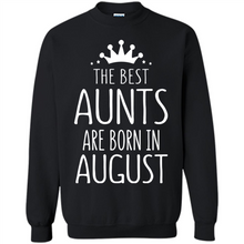 Load image into Gallery viewer, August Girl Gift Sweatshirt – The Best Aunts Are Born August Funny Birthday, Mother’s Day - Sweatshirt