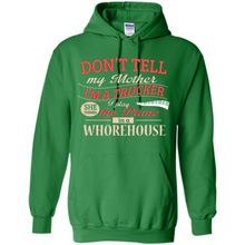 Load image into Gallery viewer, Don’t Tell My Mother I’m A Trucker I Play The Piano In A Whorehouse Mother Day - Hoodie
