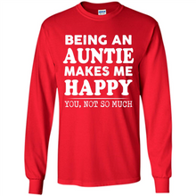 Load image into Gallery viewer, Being An Auntie Makes Me Happy, You Not So Much Funny mother’s day Gift - Long Sleeve T-Shirt