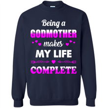 Load image into Gallery viewer, Being A Godmother Makes My Life Complete Funny mother’s day Gift For Beloved Godmother - Sweatshirt