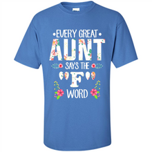 Load image into Gallery viewer, Every Great Aunt Says The F Word mother’s day Gift For Auntie - Shirt