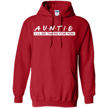 Load image into Gallery viewer, Auntie – I’ll Be There For You Sweatshirt – Funny Mother’s Day, Birthday Gift For Auntie - Hoodie