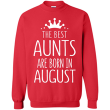 Load image into Gallery viewer, August Girl Gift Sweatshirt – The Best Aunts Are Born August Funny Birthday, Mother’s Day - Sweatshirt