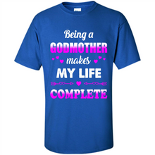 Load image into Gallery viewer, Being A Godmother Makes My Life Complete Funny mother’s day Gift For Beloved Godmother - Shirt