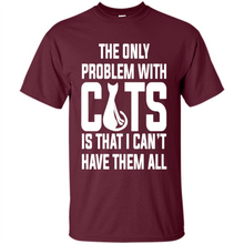 Load image into Gallery viewer, Cats T Shirt Hoodie Cats…I can’t have them all Mother’s Day - Shirt