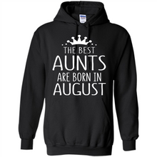 Load image into Gallery viewer, August Girl Gift Sweatshirt – The Best Aunts Are Born August Funny Birthday, Mother’s Day - Hoodie
