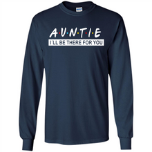 Load image into Gallery viewer, Auntie – I’ll Be There For You – Funny Mother’s Day, Birthday Gift For Auntie, New Auntie - Long Sleeve T-Shirt