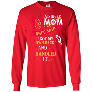 A Single Mom Once Said I Got My Own Back Mother’s Day - Long Sleeve T-Shirt