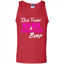 Load image into Gallery viewer, Best Freakin’ Nana &amp; Godmother Ever – Funny Gift - Tank Top