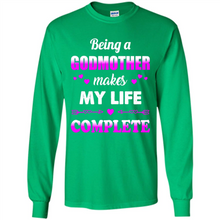 Load image into Gallery viewer, Being A Godmother Makes My Life Complete Funny mother’s day Gift For Beloved Godmother - Long Sleeve T-Shirt
