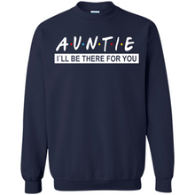 Load image into Gallery viewer, Auntie – I’ll Be There For You Sweatshirt – Funny Mother’s Day, Birthday Gift For Auntie - Sweatshirt