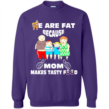 Load image into Gallery viewer, Family We Are Fat Because Mom Makes Tasty Food Mother Day - Sweatshirt