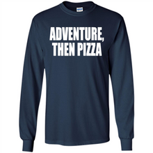 Load image into Gallery viewer, Adventure Then Pizza Junk Food Lover Foodie T-Shirt Mother’s Day Gift ideas - Long Sleeve T-Shirt