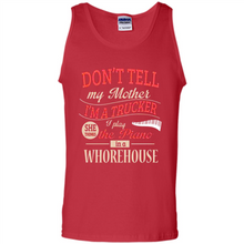 Load image into Gallery viewer, Don’t Tell My Mother I’m A Trucker I Play The Piano In A Whorehouse Mother Day - Tank Top