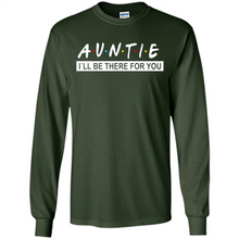 Load image into Gallery viewer, Auntie – I’ll Be There For You Sweatshirt – Funny Mother’s Day, Birthday Gift For Auntie - Long Sleeve T-Shirt