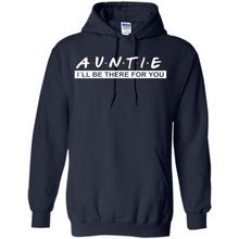 Load image into Gallery viewer, Auntie – I’ll Be There For You Sweatshirt – Funny Mother’s Day, Birthday Gift For Auntie - Hoodie