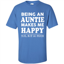 Load image into Gallery viewer, Being An Auntie Makes Me Happy, You Not So Much Funny mother’s day Gift - Shirt