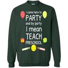 Load image into Gallery viewer, Came to Party By Party I Mean Teach Preschool Mother’s - Sweatshirt